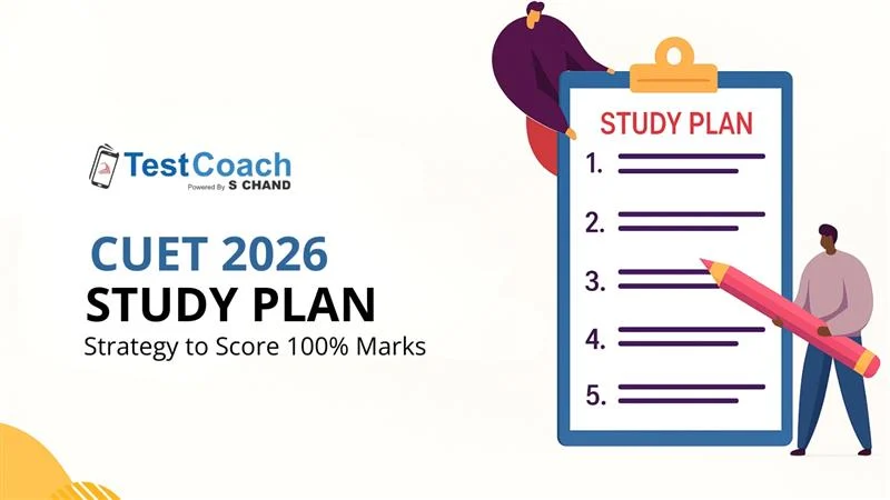 CUET 2026 Study Plan: Strategy to Score 100% Marks